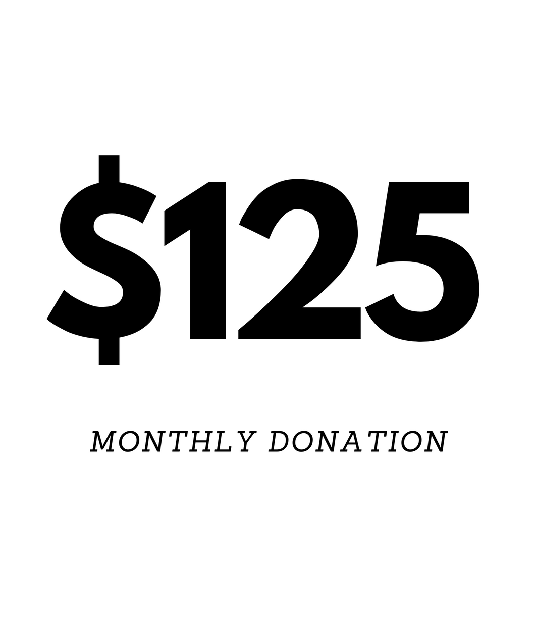 $125 Monthly Donation