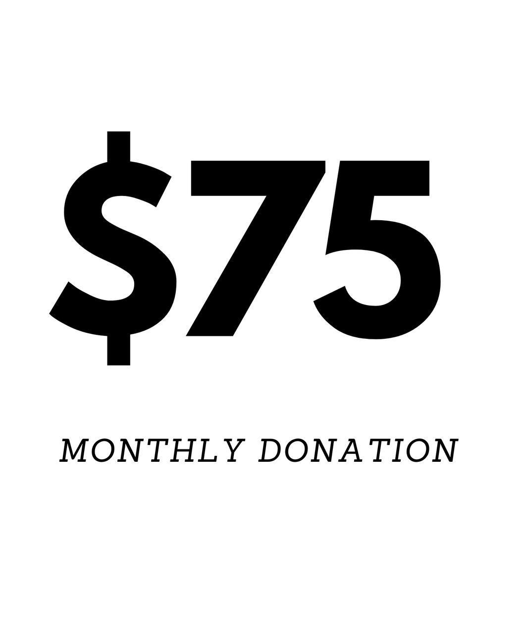 $75 Monthly Donation