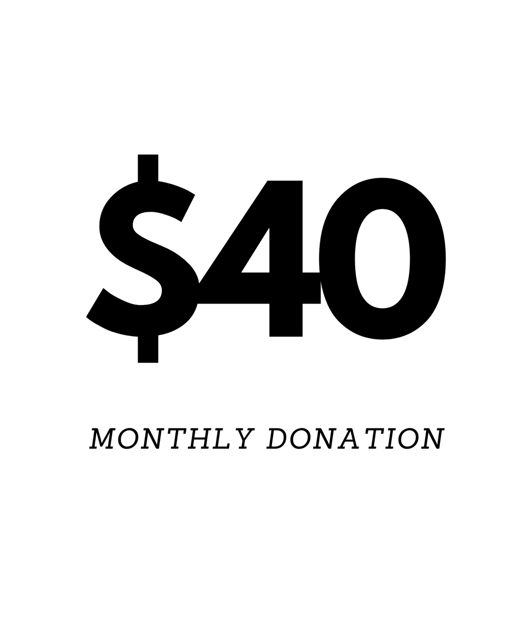 $40 Monthly Donation