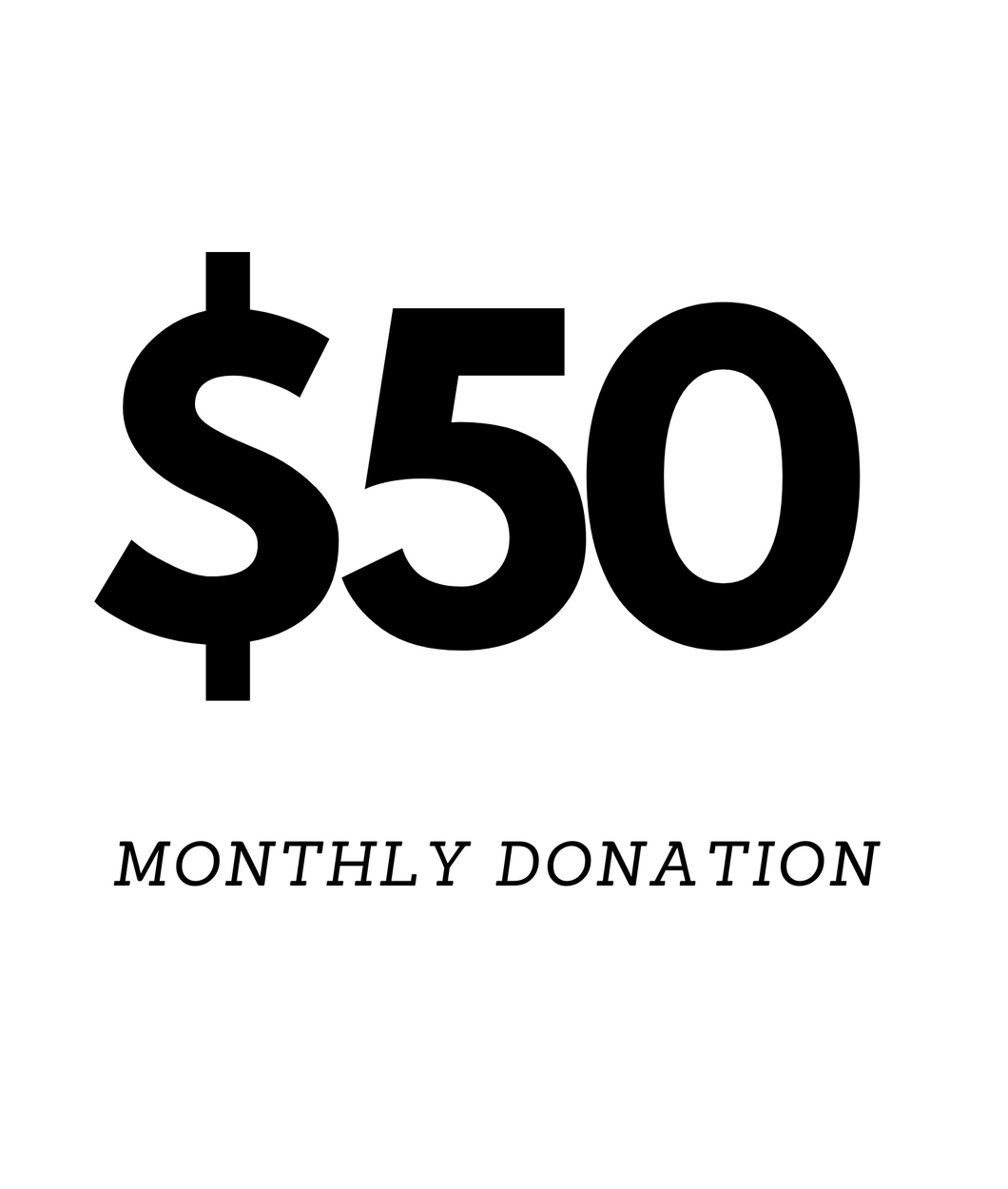 $50 Monthly Donation